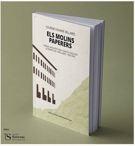 Els molins paperers. Origen, arquitectura, funció i evolució (Comarca de Capellades, 1700-1950)